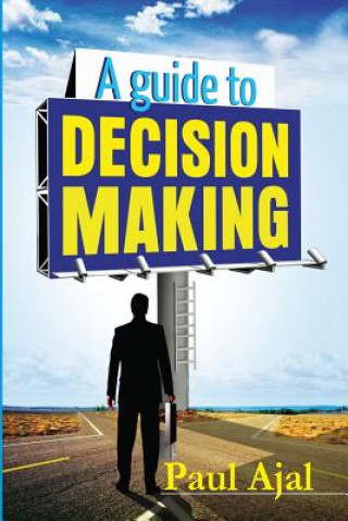 Книга A Guide To Decision Making Paul Ajal