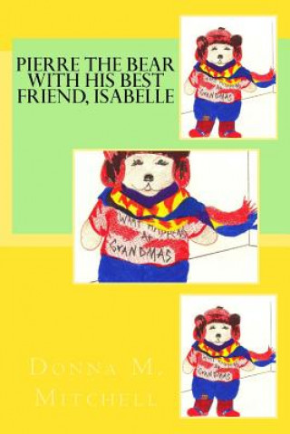 Könyv Pierre The Bear With His Best Friend, Isabelle Donna M Mitchell