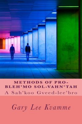 Książka Methods of Pro-bleh'mo Sol-vahn'tah: A Sah'koo Gveed-lee'bro Gary Lee Kvamme