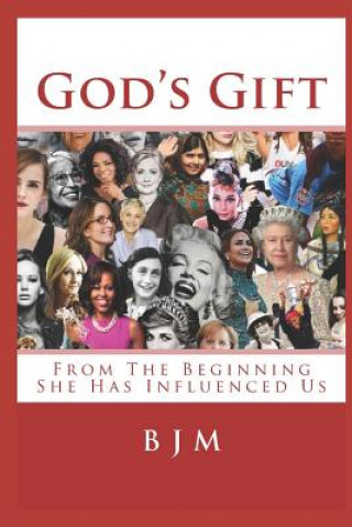 Kniha God's Gift: From The Beginning She Has Influenced Us B J M