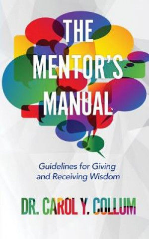 Könyv The Mentor's Manual: Guidelines for Giving and Receiving Wisdom Dr Carol y Collum