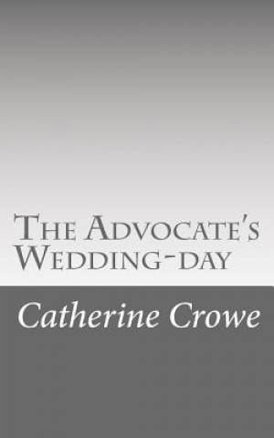 Kniha The Advocate's Wedding-day Catherine Crowe