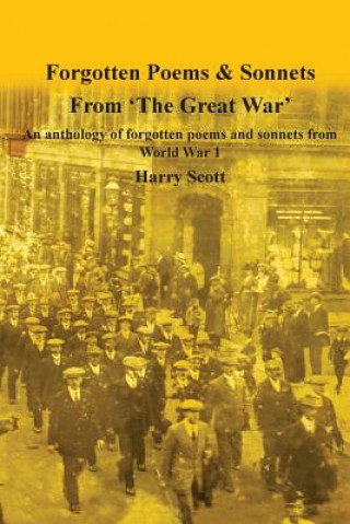 Книга World War 1 Forgotten Poems & Sonnets: An anthology of forgotten poems and sonnets from 'The Great War' Harry Scott