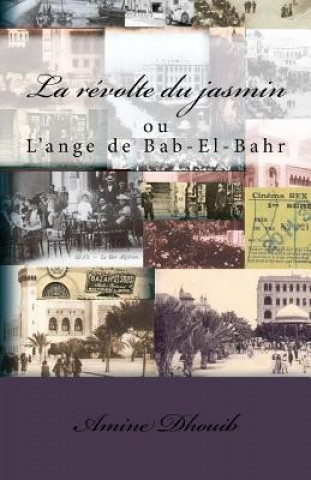 Könyv La révolte du jasmin: L'ange de Bab-El-Bahr Amine Dhouib