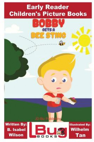 Carte Bobby Gets a Bee Sting - Early Reader - Children's Picture Books B Isabel Wilson