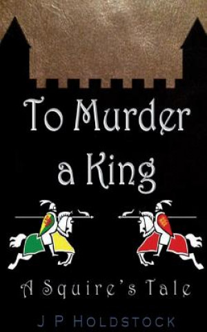 Kniha To Murder a King J P Holdstock