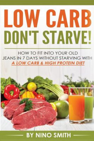 Carte Low Carb: Don't starve! How to fit into your old jeans in 7 days without starvin Nino Smith