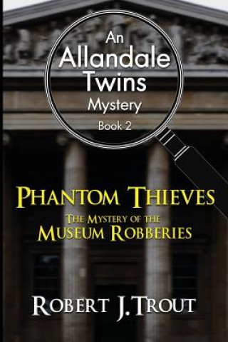 Book Allandale Twins Mystery: Phantom Thieves: The Mystery of the Museum Robberies: An Allandale Twins Mystery Book 2 Robert J Trout