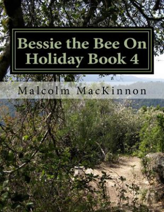 Książka Bessie the Bee On Holiday Book 4: For ages 2 to 5 years MR Malcolm MacKinnon