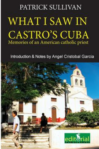Carte What I saw in Castro's Cuba: Memories of an American priest in Cuba Fray Patrick Sullivan
