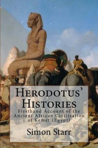 Könyv Herodotus' Histories: Euterpe: Herodotus' Firsthand Account of the Ancient African Civilization of Kemet (Egypt) Herodotus