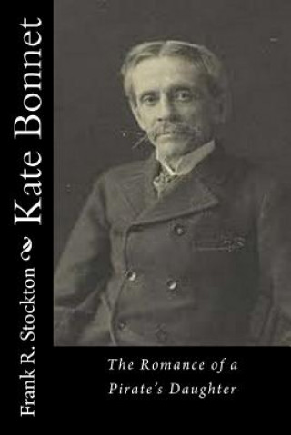 Kniha Kate Bonnet: The Romance of a Pirate's Daughter Frank R Stockton