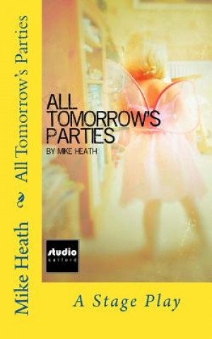 Книга All Tomorrow's Parties: A Stage Play Mike Heath