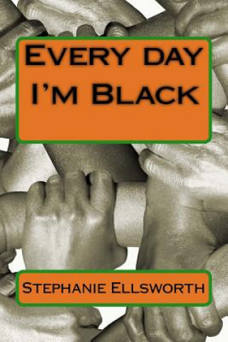 Книга Every Day I'm Black Stephanie Ellsworth