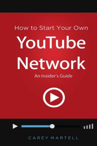 Kniha How to Start Your Own YouTube Network: An Insider's Guide Carey Martell