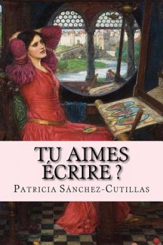 Книга Tu aimes écrire ?: Manuel d'Écriture Créative Patricia Sanchez-Cutillas