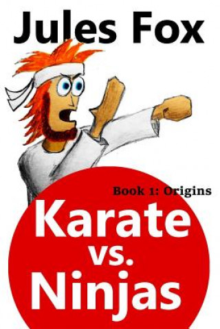 Kniha Karate Vs. Ninjas Book 1 - Origins Jules Fox