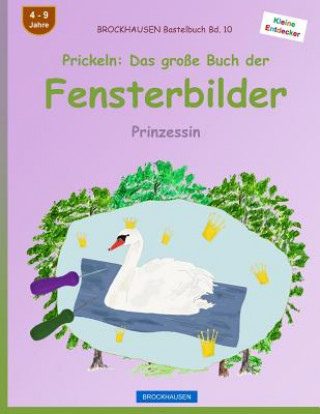Книга BROCKHAUSEN Bastelbuch Bd. 10 - Prickeln: Das große Buch der Fensterbilder: Prinzessin Dortje Golldack