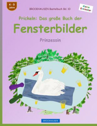 Livre BROCKHAUSEN Bastelbuch Bd. 10 - Prickeln: Das große Buch der Fensterbilder: Prinzessin Dortje Golldack