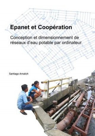 Kniha Epanet et Cooperation: Conception et dimensionnement de reseaux d'eau potable par ordinateur. Santiago Arnalich