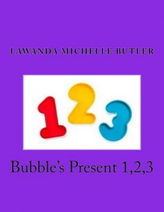 Knjiga Bubble's Present 1,2,3 Lawanda Michelle Butler