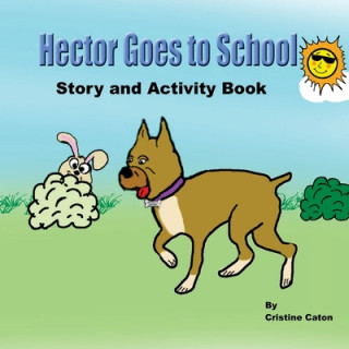 Carte Hector Goes To School, Story and Activity Book Cristine Caton
