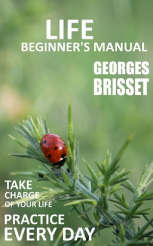 Kniha Life Beginner's Manual: Take charge of your life Georges Brisset