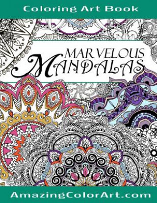 Książka Marvelous Mandalas Coloring Art Book: Coloring Book for Adults Featuring Beautiful Mandala Designs and Illustrations (Amazing Color Art) Michelle a Brubaker