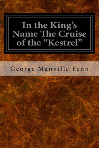 Carte In the King's Name The Cruise of the "Kestrel" George Manville Fenn