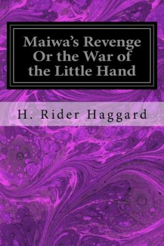 Könyv Maiwa's Revenge Or the War of the Little Hand H. Rider Haggard