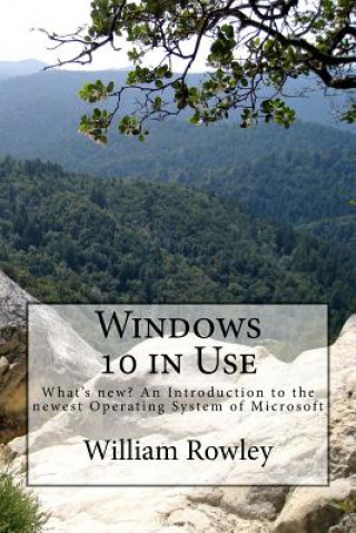 Kniha Windows 10 in Use: What's new? An Introduction to the newest Operating System of Microsoft William Rowley