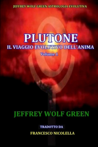 Könyv Plutone IL Viaggio Evolutivo Dell'Anima Volume 1 Jeffrey Wolf Green