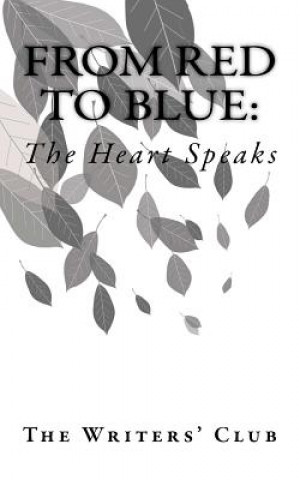 Kniha From Red to Blue: : The Heart Speaks The Writers' Club