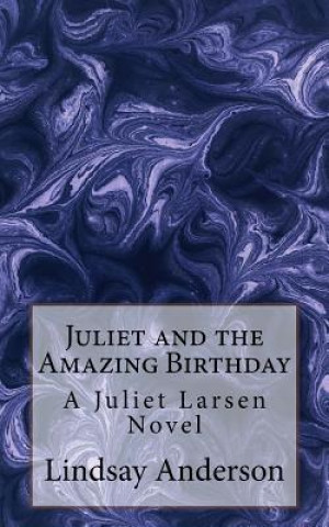 Könyv Juliet and the Amazing Birthday: A Juliet Larsen Novel Lindsay Anderson