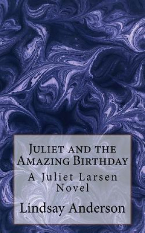 Książka Juliet and the Amazing Birthday: A Juliet Larsen Novel Lindsay Anderson