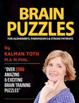 Book Brain Puzzles For Alzheimer's, Parkinson's & Stroke Patients: Improve Memory, Reading, Logic, Math, Writing & Fine Motor Skills Kalman Toth M a M Phil