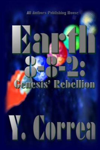 Carte Earth 8-8-2: Genesis' Rebellion: Part 2 of the Earth 8-8-2 Saga Y Correa