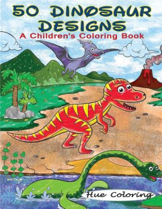 Knjiga 50 Dinosaur Designs: A Children's Coloring Book Alyssa Smith