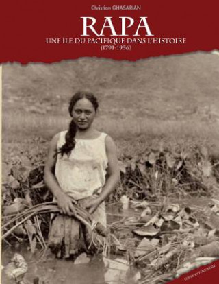 Carte Rapa, une île du Pacifique dans l'Histoire (1791-1956): Edition Polynésie et Pacifique sud Christian Ghasarian
