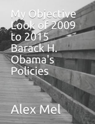 Książka My Objective Look of 2009 to 2015 Barack H. Obama's Policies MR Alex Mel