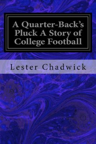 Könyv A Quarter-Back's Pluck A Story of College Football Lester Chadwick