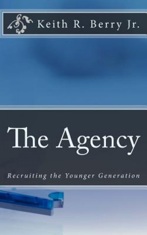 Kniha The Agency: Recruiting the Younger Generation MR Keith R Berry Jr