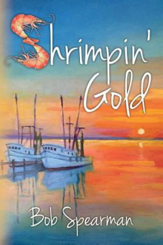 Kniha Shrimpin' Gold Bob Spearman