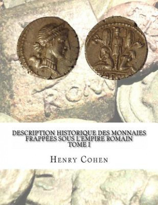 Книга Description historique des monnaies frappées sous l'Empire romain Tome I: Communément appellées médailles impériales Henry Cohen