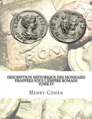 Книга Description historique des monnaies frappées sous l'Empire romain Tome IV: Communément appellées médailles impériales Henry Cohen