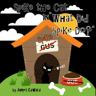 Könyv Spike the Cat: What Did Spike Do? James Edward
