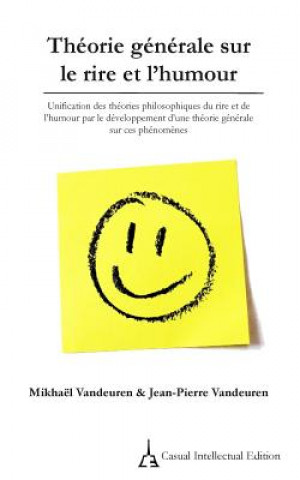 Buch Théorie générale sur le rire et l'humour: Unification des théories philosophiques du rire et de l'humour par le développement d'une théorie générale s Mikhael Vandeuren