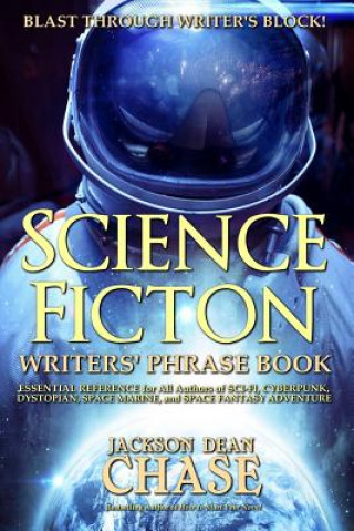 Carte Science Fiction Writers' Phrase Book: Essential Reference for All Authors of Sci-Fi, Cyberpunk, Dystopian, Space Marine, and Space Fantasy Adventure Jackson Dean Chase