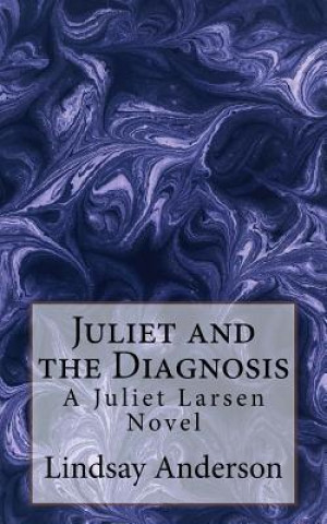 Carte Juliet and the Diagnosis: A Juliet Larsen Novel Lindsay Anderson