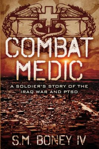 Książka Combat Medic: A soldier's story of the Iraq war and PTSD S M Boney IV